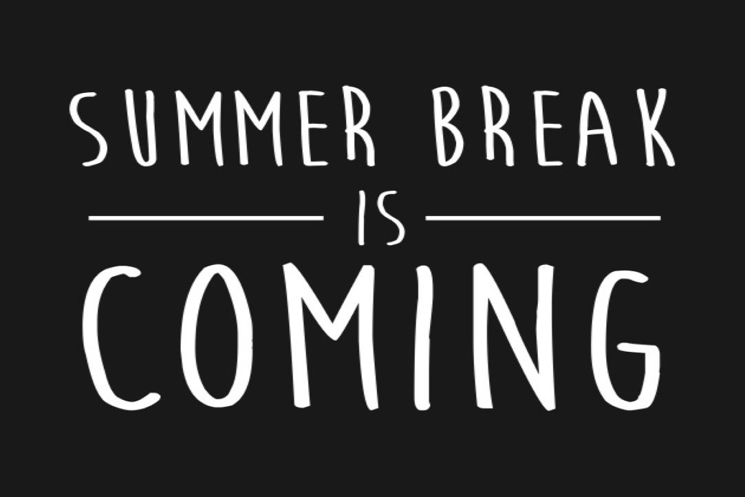 Summer Break Is Coming